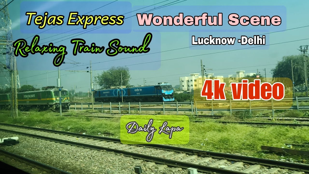Wonderful Train 4 K Video | Relaxing Train Sound | Tejas Express Lucknow  Delhi 