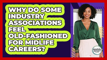 Why Do Some Industry Associations Feel Old-fashioned For Midlife Careers? - Midlife Reset Coach