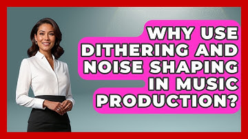 Why Use Dithering And Noise Shaping In Music Production? - Music Producer Mastery