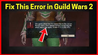 Fix Guild Wars 2: the game client lost its connection to the server