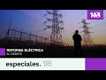 Especiales 14 | Reforma eléctrica. El debate