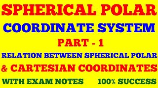 SPHERICAL POLAR COORDINATE SYSTEM | RELATION BETWEEN CARTESIAN & SPHERICAL COORDINATES | EXAM NOTES