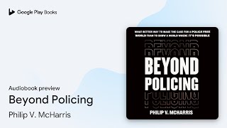 Beyond Policing by Philip V. McHarris · Audiobook preview