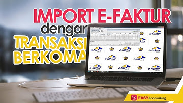 Kompetitor Program Accurate: Import E-Faktur dengan Transaksi Berkoma di Software Akuntansi Easy