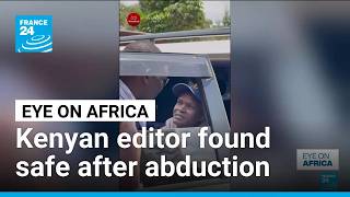 Kenyan editor found safe after abduction • FRANCE 24 English