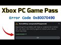 Xbox PC Game Pass Something Unexpected happened Error Code 0x80070490 Fix