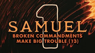 Broken Commandments Make Big Trouble (1 Samuel 13) | Pastor Tyler Warner