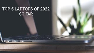 Top 5 Laptops [2022] so far - Quick overview