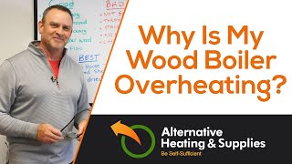 Why Is My Wood Boiler Overheating? | Outdoor Wood Boiler Maintenance