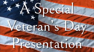 Veteran’s Day Special Presentation