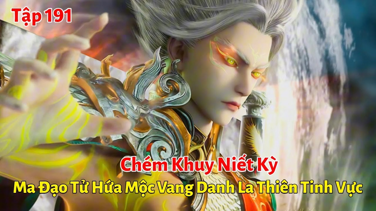 Tiên Nghịch Tập 191: Chém Khuy Niết, Ma Đạo Tử Hứa Mộc Vang Danh La Thiên Tinh Vực - youtube