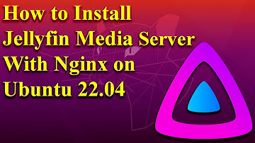 How to Install Jellyfin Media Server with Nginx on Ubuntu 22.04