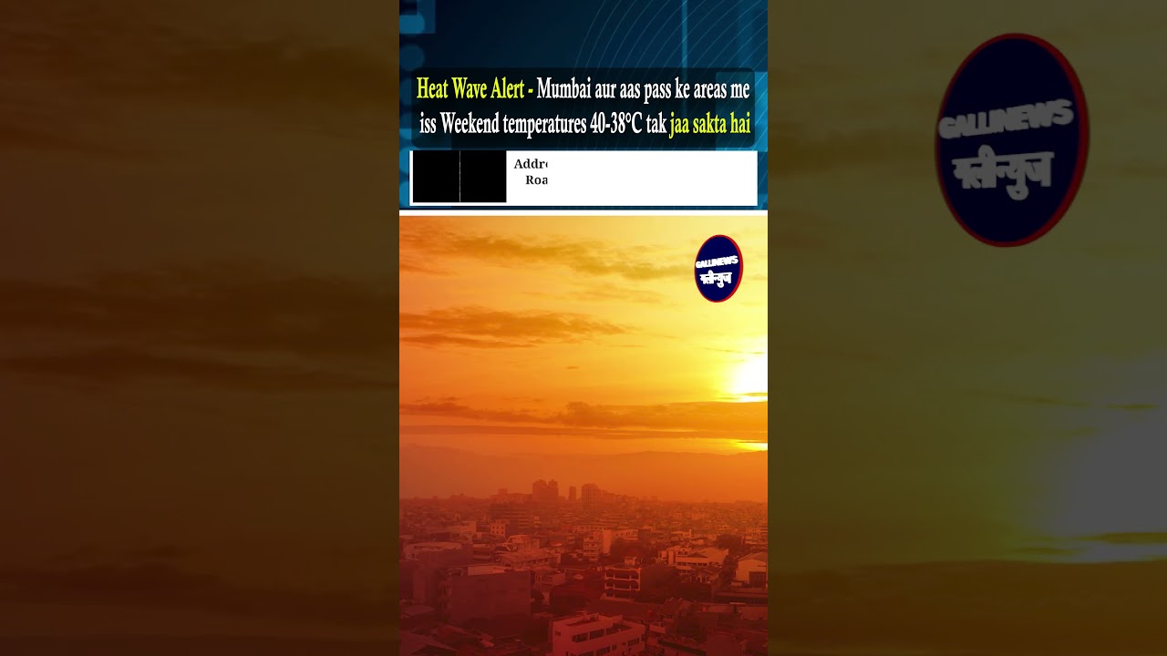 Heat Wave Alert - Mumbai Aur Aas-Pass Ke Areas Me Iss Weekend Temperatures 38-40°C Tak Jaa Sakta