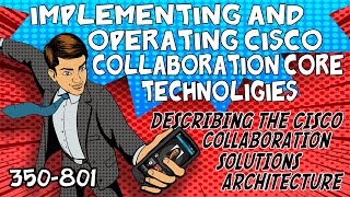 Famous CLCOR Module 1 - Describing the Cisco Collaboration Solutions Architecture Wealth