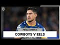 Nrl north queensland cowboys v parramatta eels  finals week 3 2022  full match replay