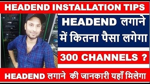 Headend Complete installation & Planning explain by information collection