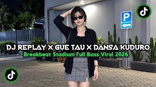 DJ REPLAY X GUE TAU X DANSA KUDURO REMIX BREAKBEAT STADIUM FULL BASS VIRAL TIKTOK TERBARU 2026