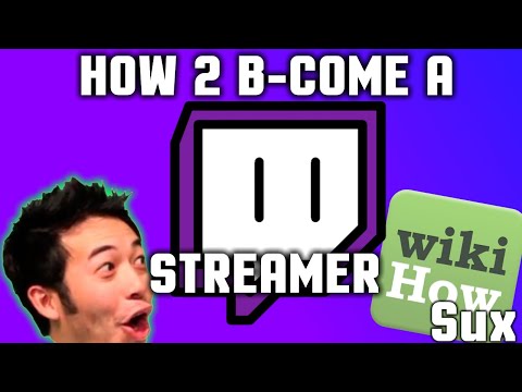 HOW TO BE A TWITCH STREAMER Wiki How Sucks