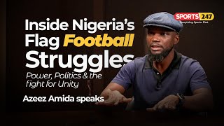 Inside Nigerias Flag Football Struggle Power Politics  The Fight For Unity  Azeez Amida Speaks