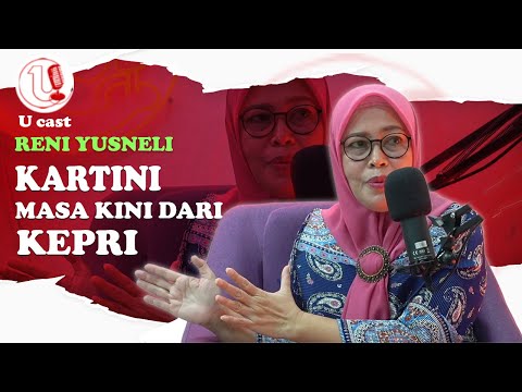 KARTINI MASA KINI DARI KEPRI | U-CAST #28