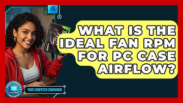 What Is The Ideal Fan RPM For PC Case Airflow? - Your Computer Companion