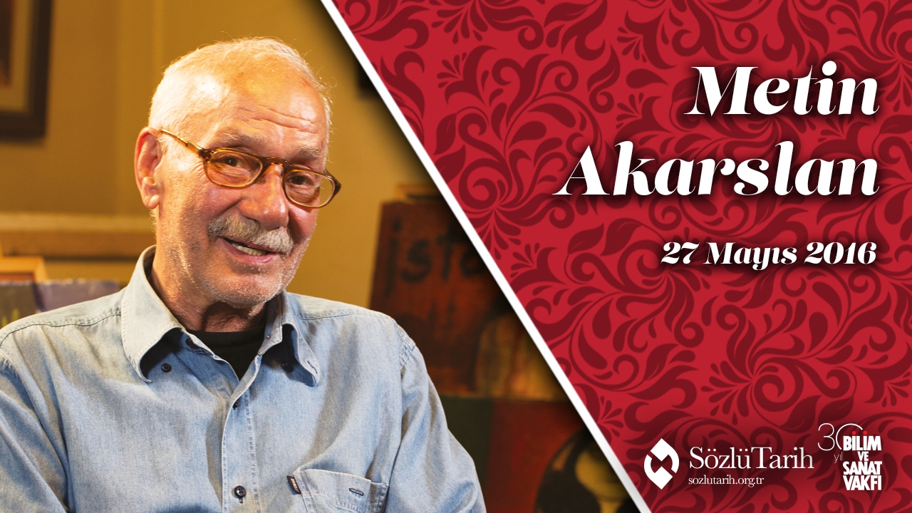 Metin Akarslan ile Sözlü Tarih Görüşmesi