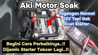 Aki Motor Soak, Tegangan 12v tapi Tidak Kuat Starter - Begini Cara Perbaiki nya, Dijamin Tokcer Lagi