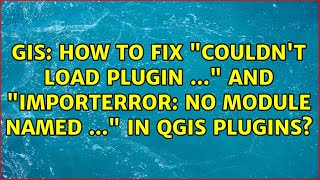 GIS: How to fix "Couldn't load plugin ..." and "ImportError: No module named ..." in QGIS plugins?