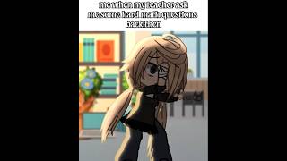 why teachers be asking us some hard math questions TikTok gacha life #gachatrend #gachatiktok