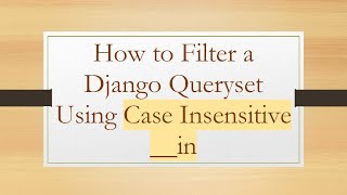 How to Filter a Django Queryset Using Case Insensitive __in