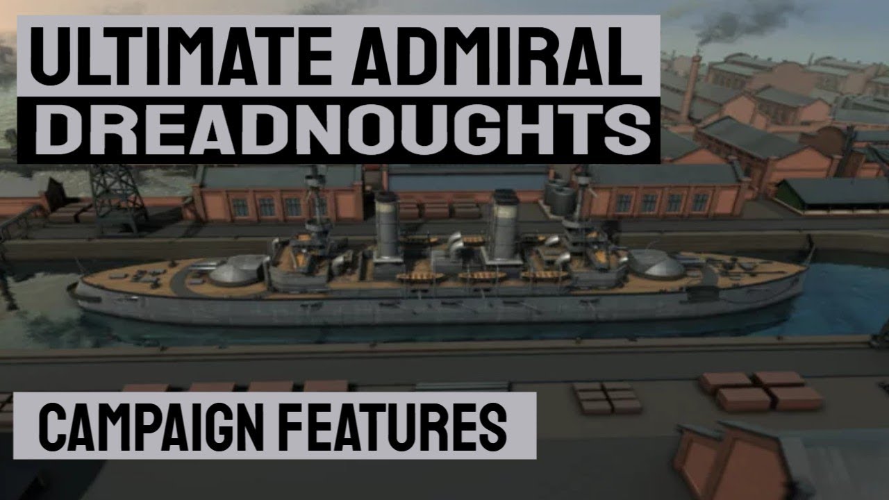 ULTIMATE ADMIRAL: DREADNOUGHTS - A First Look at Campaign Features