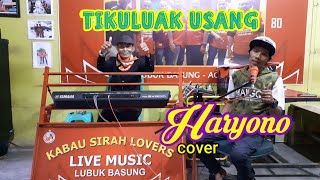 Tikuluak Usang (Zalmon) || Haryono - Cover || Musik - Jhon Mayang