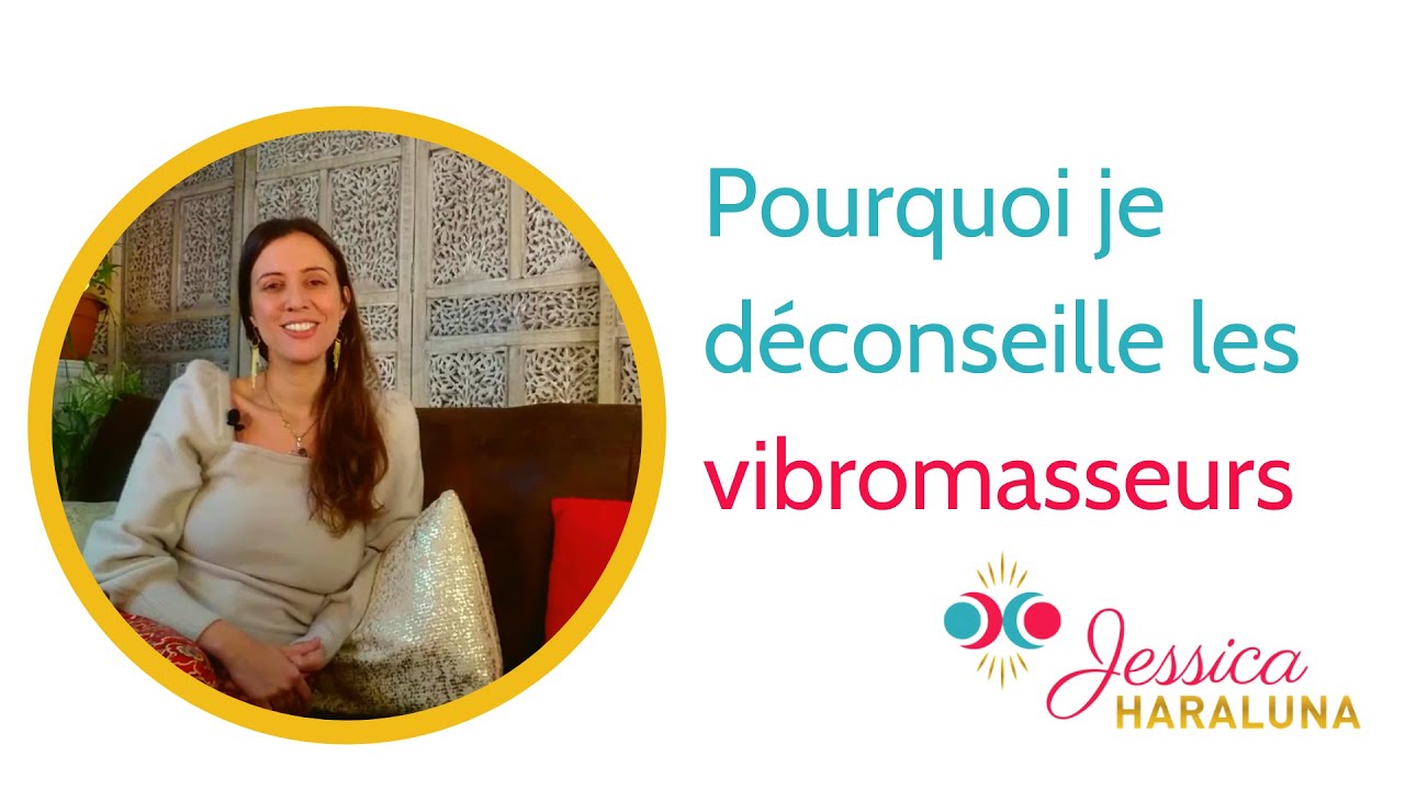 Pourquoi je déconseille les vibromasseurs ? 