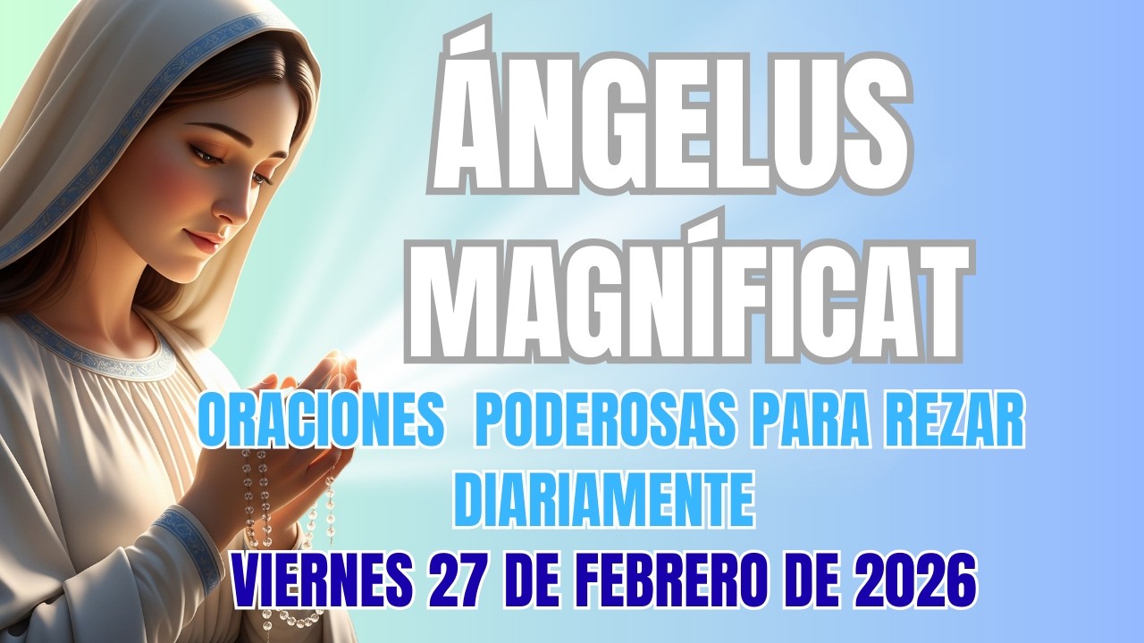 Rezo del Ángelo y el Magnificat de Hoy Viernes 27 de Febrero de 2026