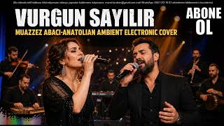 Vurgun Sayılır (Anatolian Ambient Electronic Cover)
