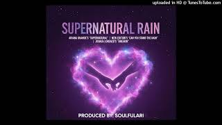 Ariana Grande Ft. New Edition &amp; Joshua Lorenzo - Supernatural Rain (PROD. BY SOULFULARI)