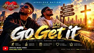 GO GET IT 🔥 (Pursue, Overtake & Recover All) | AfroLove Nation | Official Music Video