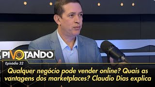 Video claudio-dias-qualquer-negocio-pode-vender-online-quais-as-vantagens-dos-marketplaces-pivotando