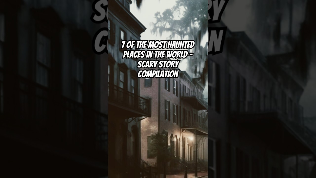 7 of The Most Haunted Places In The World - Scary Story Compilation 