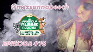 @mszcannabeech | #FriendlyAussiePodcast - Episode 18
