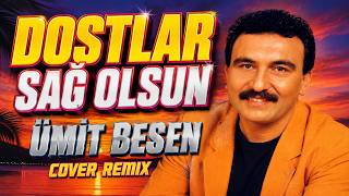 Ümit Besen - Dostlar Sağ Olsun (Cover Remix)