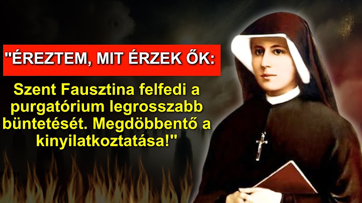 "ÉREZTEM, MIT ÉRZEK ŐK: Szent Fausztina felfedi a purgatórium legrosszabb büntetését. Megdöbbentő...