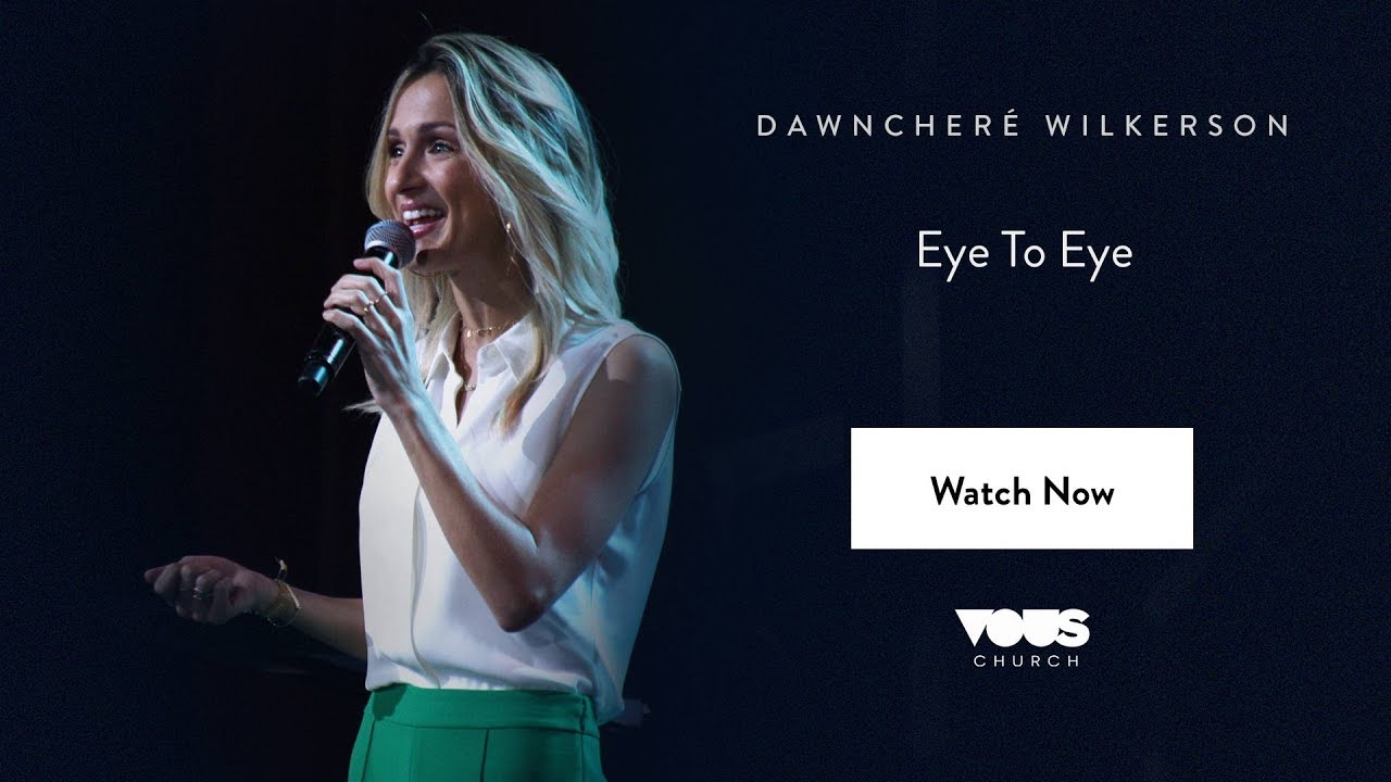 DawnCheré Wilkerson — Eye To Eye / VOUS CONFERENCE 2018