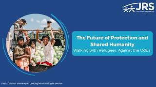 The Future of Protection and Shared Humanity: Walking with Refugees Against the Odds