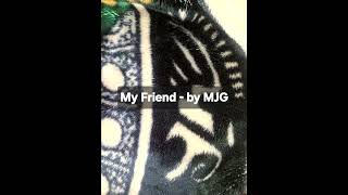 My Friend - by MJG  SHOUT OUT LUNA @xlunaXxX  tiktok:  eddiem00n ig: eddiem00n 