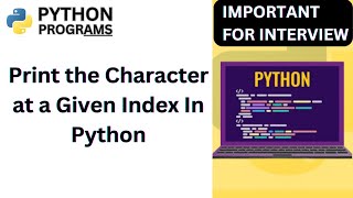 How to Print the Character at a Given Index In python | Python coding Exercise