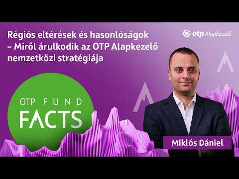 Régiós eltérések és hasonlóságok – Miről árulkodik az OTP Alapkezelő nemzetközi stratégiája