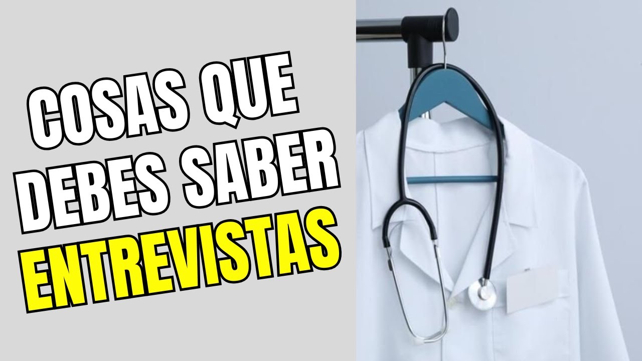 COSAS QUE DEBES SABER PARA LA ENTREVISTAS (RESIDENCIAS MEDICAS).