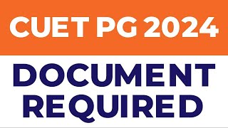 CUET PG 2024 | DOCUMENTS REQUIRED
