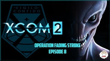 XCOM2 Gameplay - Operation Fading Stroke EP8
